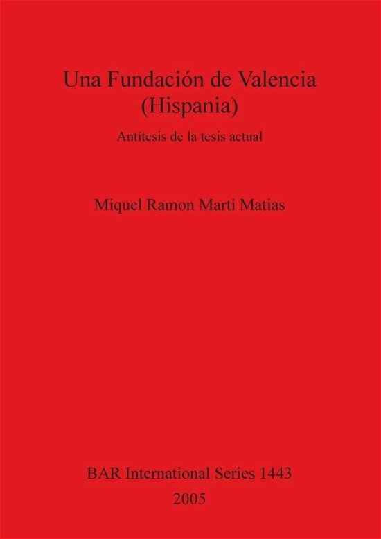 Cover for Miquel Ramon Marti Matias · Una Fundacion de Valencia (Hispania): Antitesis de La Tesis Actual (Bar International) (Hardcover bog) (2005)