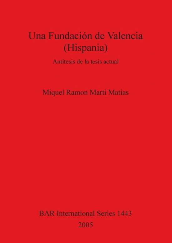 Cover for Miquel Ramon Marti Matias · Una Fundacion de Valencia (Hispania): Antitesis de La Tesis Actual (Bar International) (Hardcover bog) (2005)