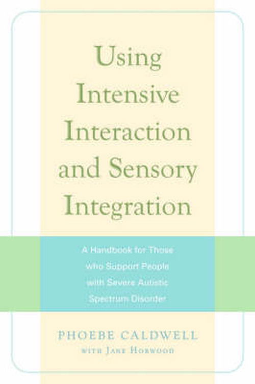 Cover for Jane Horwood · Using Intensive Interaction and Sensory Integration: A Handbook for Those who Support People with Severe Autistic Spectrum Disorder (Paperback Book) (2008)