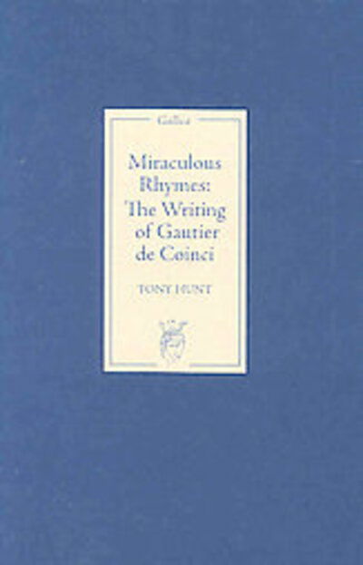 Cover for Tony Hunt · Miraculous Rhymes: The Writing of Gautier de Coinci - Gallica (Hardcover Book) (2007)