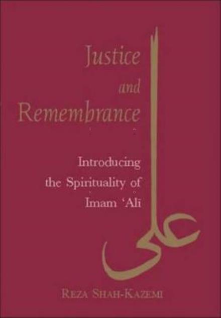 Cover for Reza Shah-Kazemi · Justice and Remembrance: Introducing the Spirituality of Imam Ali (Paperback Book) (2011)