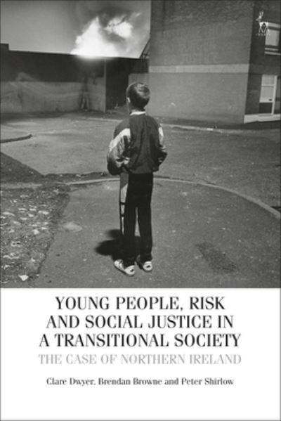 Cover for Dwyer, Dr Clare (Queen’s University Belfast, Northern Ireland) · Young People, Risk, and Social Justice in a Transitional Society: The Case of Northern Ireland (Hardcover Book) (2025)