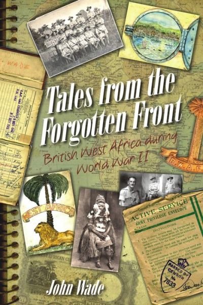 Cover for John Wade · Tales from the Forgotten Front: British West Africa During W W II (Paperback Book) (2015)