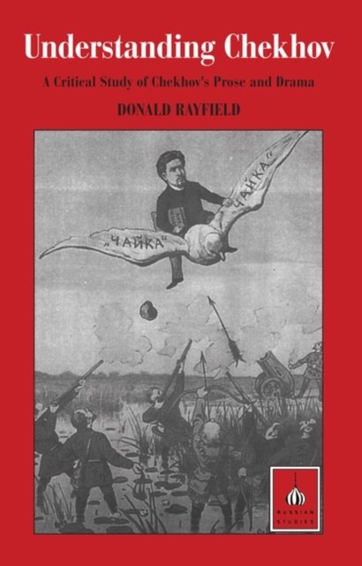 Cover for Donald Rayfield · Understanding Chekhov: A Critical Study of Chekhov's Prose and Drama - Critical Studies in Russian Literature S. (Pocketbok) (1999)