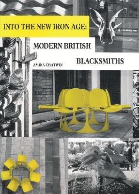 Cover for Amina Chatwin · Into The New Iron Age: Modern British Blacksmiths - Historic (Paperback Book) (2024)