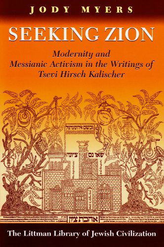 Cover for Jody Myers · Seeking Zion: Modernity and Messianic Activity in the Writings of Tsevi Hirsch Kalischer (Paperback Book) [New edition] (2011)