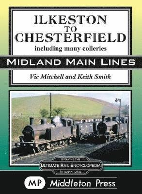 Cover for Vic Mitchell · Ilkeston To Chesterfield: including many colleries - Midland Main Lines (Hardcover Book) (2019)