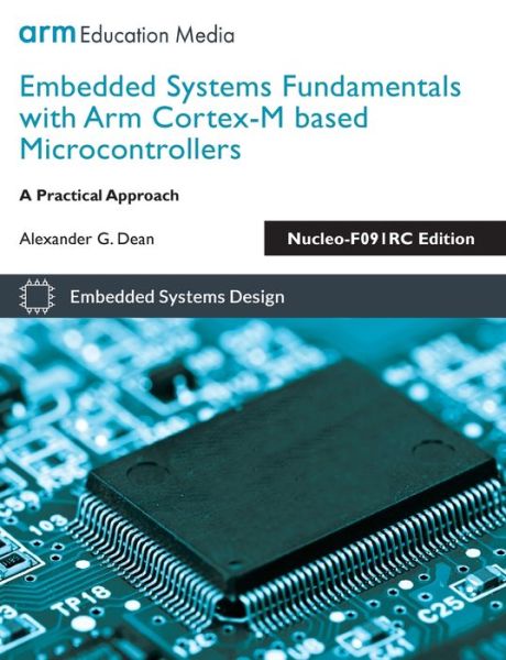 Cover for Alexander G Dean · Embedded Systems Fundamentals with Arm Cortex-M based Microcontrollers: A Practical Approach Nucleo-F091RC Edition (Pocketbok) [2nd Nucleo-F091rc edition] (2021)