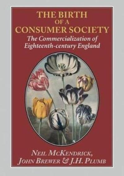 Cover for Neil McKendrick · The Birth of a Consumer Society: The Commercialization of Eighteenth-century England (Pocketbok) [2 Enlarged edition] (2018)