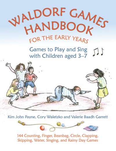 Waldorf Games Handbook for the Early Years – Games to Play & Sing with Children aged 3 to 7: 142 Counting, Finger, Beanbag, Circle, Clapping, Skipping, Water, Singing, and Rainy Day Games - Kim John Payne - Książki - Hawthorn Press - 9781912480265 - 30 października 2020