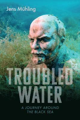 Cover for Jens Muhling · Troubled Water: A Journey Around the Black Sea (Hardcover Book) (2022)