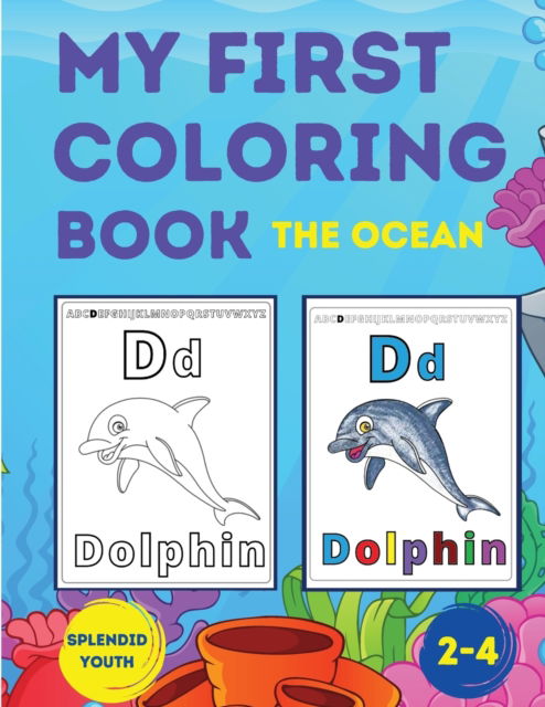 Cover for Splendid Youth · My First Coloring Book - The Ocean: A Coloring Book for Toddlers Ages 2-4 - Learning Letters, Numbers and Animals for Kids who Love the Sea (Paperback Book) (2021)