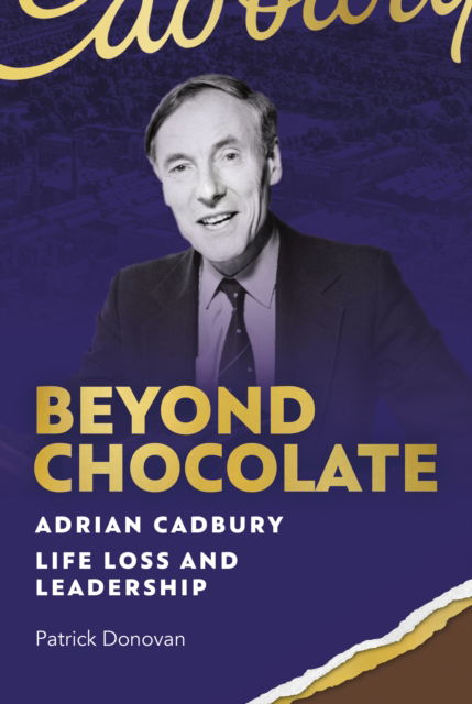 Cover for Patrick Donovan · Beyond Chocolate: Adrian Cadbury Life, Loss and Leadership (Hardcover Book) (2024)