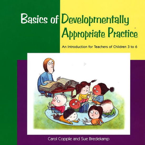 Cover for Carol Copple · Basics of Developmentally Appropriate Practice: An Introduction for Teachers of Children 3 to 7 - Basics series (Paperback Book) (2006)