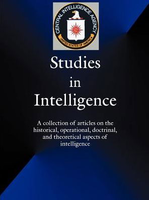 Cover for Government Reprints Press · Studies in Intelligence: A Collection of Articles on the Historical, Operational, Doctrinal, and Theoretical Aspects of Intelligence (Paperback Book) (2001)
