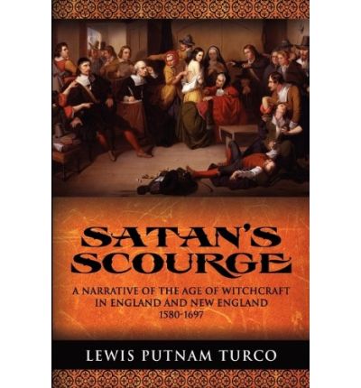 Cover for Lewis Putnam Turco · Satan's Scourge: a Narrative of the Age of Witchcraft in England and New England 1580-1697 (Taschenbuch) (2008)