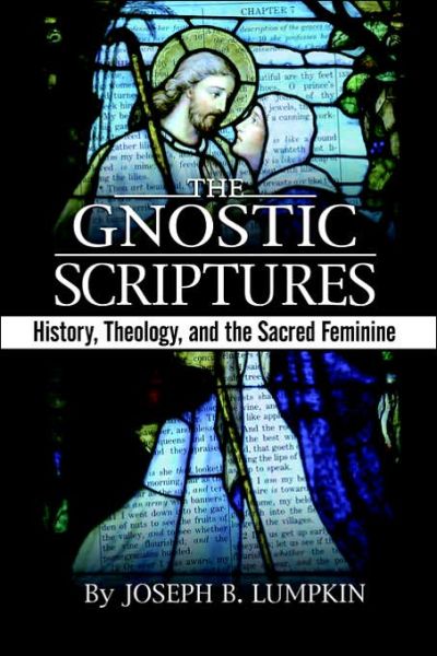 Cover for Lumpkin, Joseph, B. · The Gnostic Scriptures: History, Theology, and the Sacred Feminine (Taschenbuch) (2006)