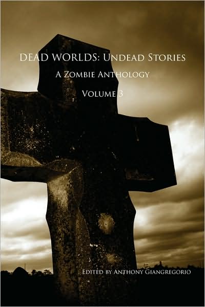 Cover for Anthony Giangregorio · Dead Worlds: Undead Stories, a Zombie Anthology Volume 3 (Paperback Book) (2009)