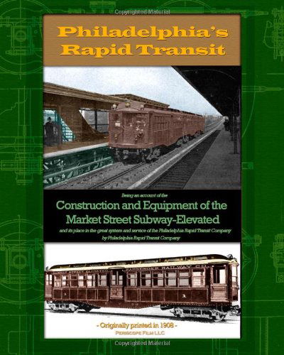 Philadelphia's Rapid Transit: Being an Account of the Construction and Equipment of the Market Street Subway-elevated and Its Place in the Great ... of the Philadelphia Rapid Transit Company - Philadelphia Rapid Transit Company - Książki - Periscope Film, LLC - 9781935700265 - 27 kwietnia 2010