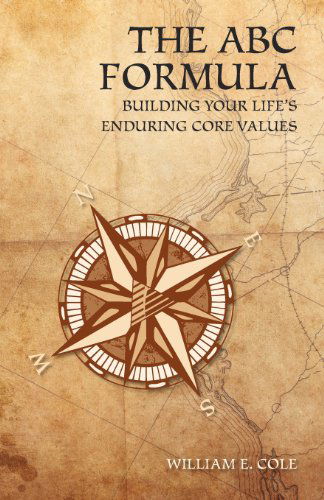 Cover for William E. Cole · The Abc Formula: Building Your Life's Enduring Core Values (Paperback Book) (2011)