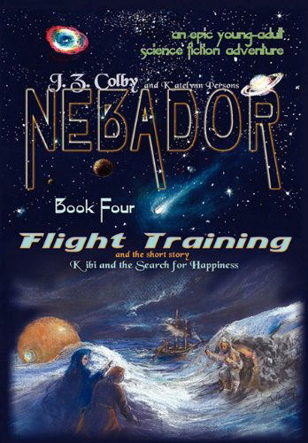 Cover for J. Z. Colby · Nebador Book Four: Flight Training, Kibi and the Search for Happiness (Hardcover Book) (2011)