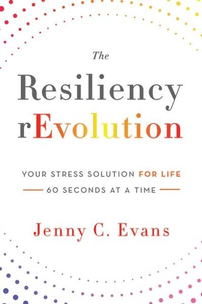Cover for Jenny C. Evans · The Resiliency Revolution: Your Stress Solution for Life -- 60 Seconds at a Time (Paperback Book) (2014)