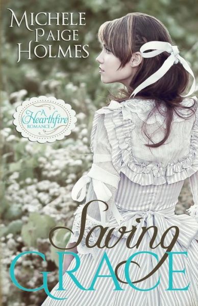 Cover for Michele Paige Holmes · Saving Grace (A Hearthfire Romance) (Volume 1) (Paperback Book) (2014)