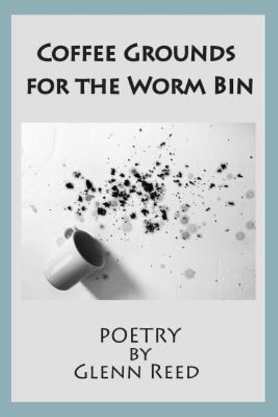 Cover for Glenn Reed · Coffee Grounds for the Worm Bin (Paperback Book) (2019)