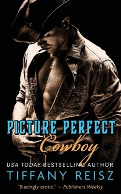 Cover for Tiffany Reisz · Picture Perfect Cowboy (Book) (2021)