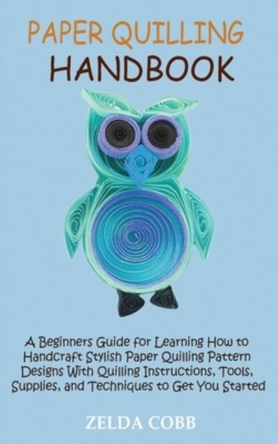 Paper Quilling Handbook - Zelda Cobb - Bücher - Core Publishing LLC - 9781955935265 - 1. Februar 2022