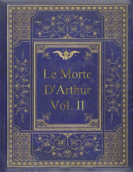 Le Morte D'Arthur - Vol. II - Sir Thomas Malory - Książki - Createspace Independent Publishing Platf - 9781974154265 - 9 sierpnia 2017