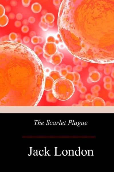The Scarlet Plague - Jack London - Książki - Createspace Independent Publishing Platf - 9781974576265 - 23 sierpnia 2017