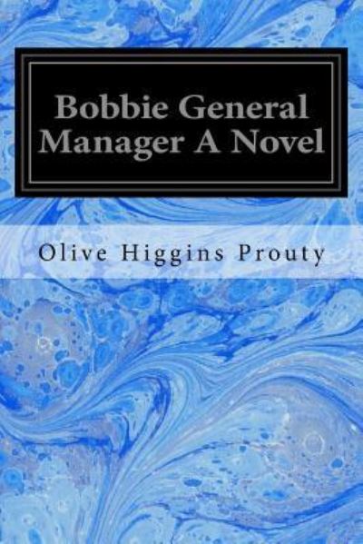 Bobbie General Manager a Novel - Olive Higgins Prouty - Books - Createspace Independent Publishing Platf - 9781976543265 - September 20, 2017