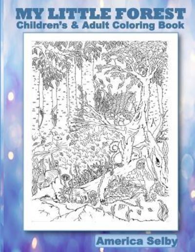 Cover for America Selby · MY LITTLE FOREST Children's and Adult Coloring Book (Paperback Book) (2017)