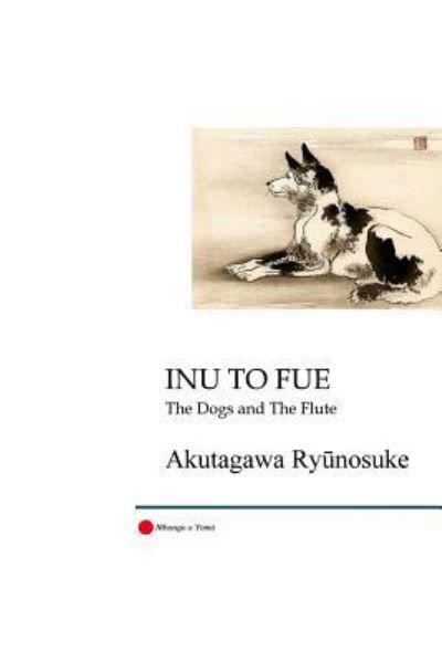 Inu to Fue - Ryunosuke Akutagawa - Bøger - Createspace Independent Publishing Platf - 9781981138265 - 19. december 2017