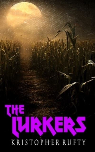 The Lurkers - Kristopher Rufty - Books - Createspace Independent Publishing Platf - 9781981899265 - December 7, 2017