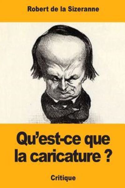 Qu'est-ce que la caricature ? - Robert de La Sizeranne - Böcker - Createspace Independent Publishing Platf - 9781983994265 - 22 januari 2018