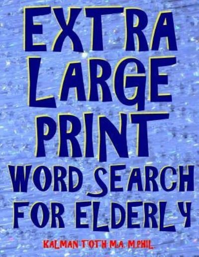 Cover for Kalman Toth M a M Phil · Extra Large Print Word Search for Elderly (Taschenbuch) (2018)