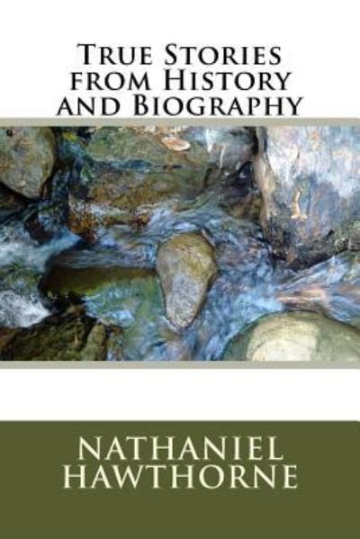 Cover for Nathaniel Hawthorne · True Stories from History and Biography (Paperback Bog) (2018)