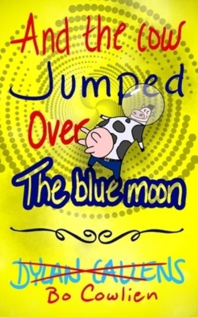 Cover for Dylan Callens · And the Cow Jumped over the Blue Moon (Bog) (2022)