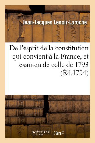 Cover for Lenoir-laroche-j-j · De L'esprit De La Constitution Qui Convient a La France, et Examen De Celle De 1793 (Paperback Book) [French edition] (2013)