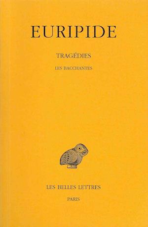 Cover for Euripide · Tragédies: Tome Vi, 2e Partie : Les Bacchantes. (Collection Des Universites De France) (French Edition) (Paperback Book) [French, Blg Rei edition] (1961)