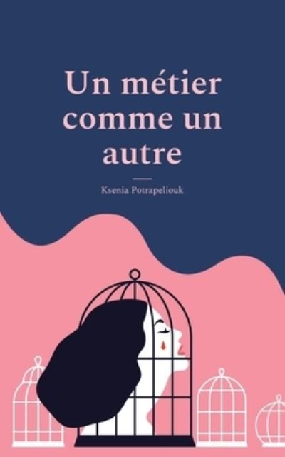 Cover for Ksenia Potrapeliouk · Un metier comme un autre: Manifeste contre la prostitution (Taschenbuch) (2021)