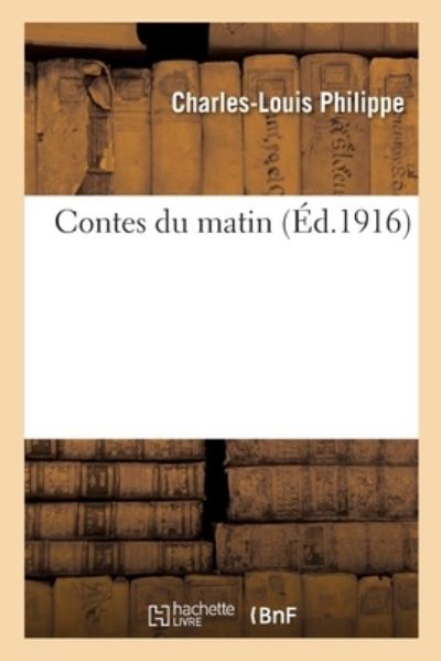 Cover for Charles-Louis Philippe · Contes Du Matin (Taschenbuch) (2020)