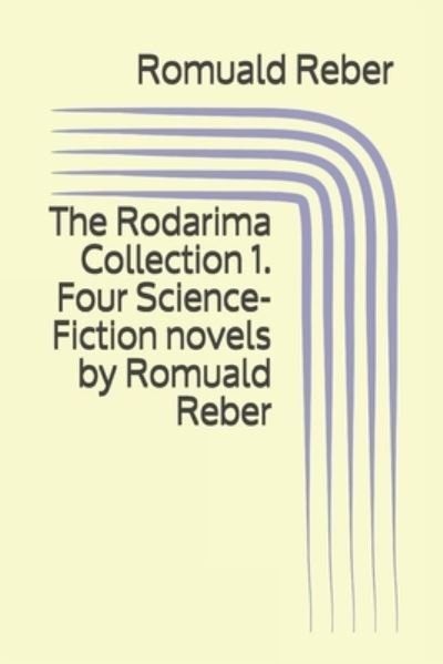 Cover for Romuald Reber · The Rodarima Collection 1. Four Science-Fiction novels by Romuald Reber (Paperback Book) (2020)
