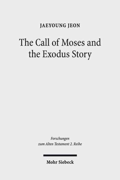 Cover for Jaeyoung Jeon · The Call of Moses and the Exodus Story: A Redactional-Critical Study in Exodus 3-4 and 5-13 - Forschungen zum Alten Testament 2. Reihe (Paperback Book) (2013)