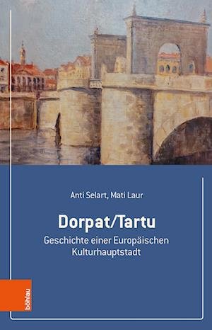 Cover for Anti Selart · Dorpat / Tartu: Geschichte einer Europaischen Kulturhauptstadt (Taschenbuch) (2023)