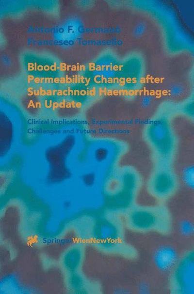 Antonio F. Germano · Blood-Brain Barrier Permeability Changes after Subarachnoid Haemorrhage: An Update: Clinical Implications, Experimental Findings, Challenges and Future Directions (Inbunden Bok) [2001 edition] (2001)
