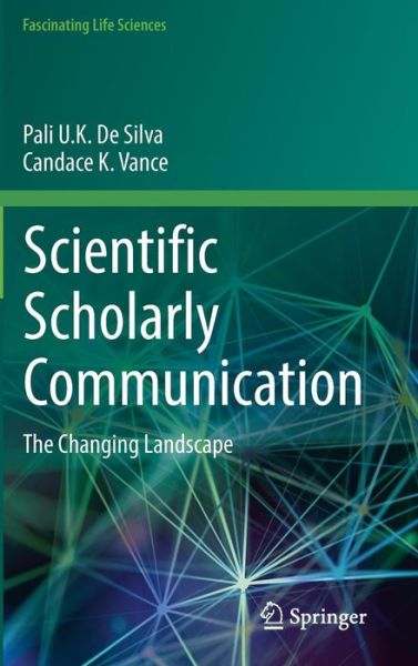 Cover for Pali U. K. De Silva · Scientific Scholarly Communication: The Changing Landscape - Fascinating Life Sciences (Hardcover Book) [1st ed. 2017 edition] (2017)