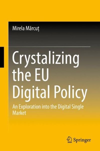 Cover for Mirela Marcut · Crystalizing the EU Digital Policy (Book) [1st ed. 2017 edition] (2017)